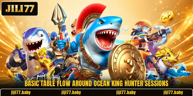 Basic table flow around Ocean King Hunter sessions Basic table flow around Ocean King Hunter sessions