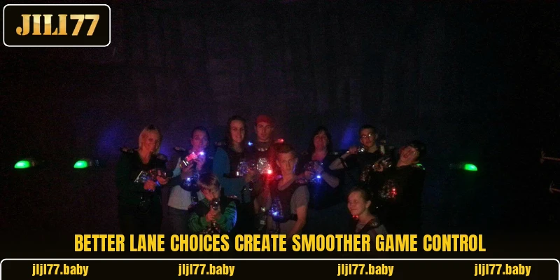 Better lane choices create smoother game control Better lane choices create smoother game control