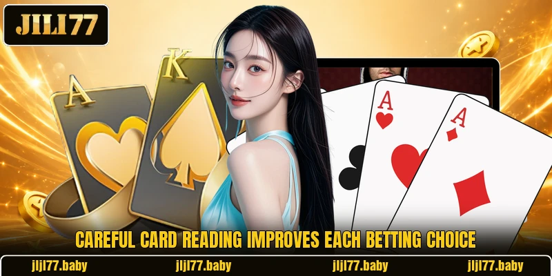 Careful card reading improves each betting choice Careful card reading improves each betting choice
