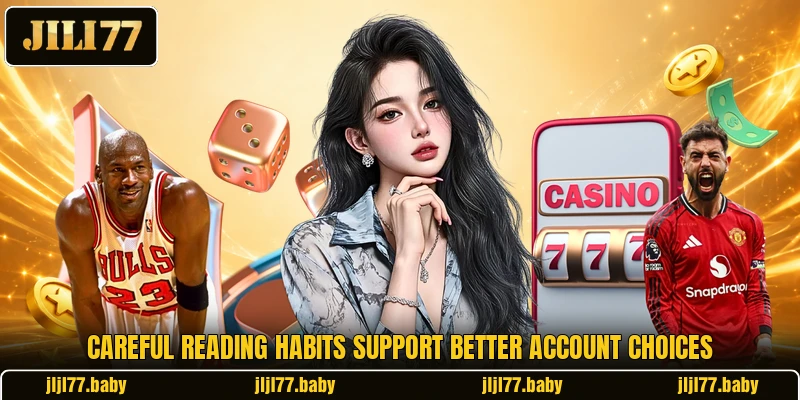 Careful reading habits support better account choices Careful reading habits support better account choices