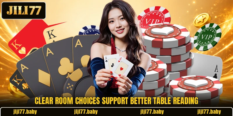 Clear room choices support better table reading Clear room choices support better table reading