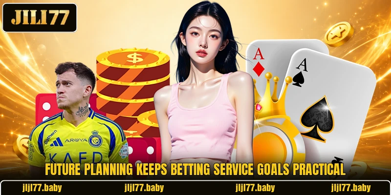 Future planning keeps betting service goals practical Future planning keeps betting service goals practical