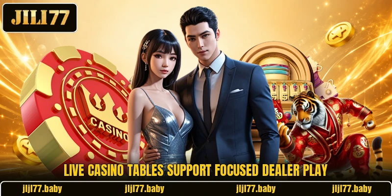 Live casino tables support focused dealer play Live casino tables support focused dealer play