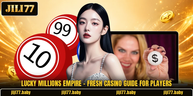 Lucky Millions Empire - Fresh Casino Guide For Players Lucky Millions Empire - Fresh Casino Guide For Players