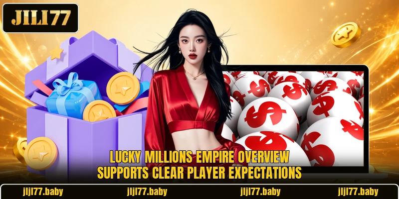 Lucky Millions Empire overview supports clear player expectations Lucky Millions Empire overview supports clear player expectations