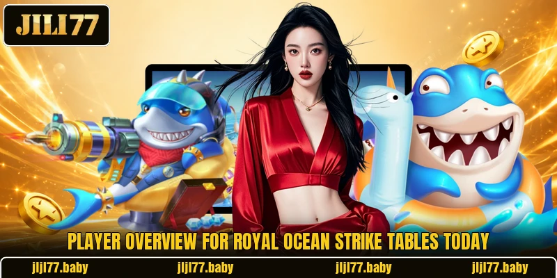 Player overview for Royal Ocean Strike tables today Player overview for Royal Ocean Strike tables today