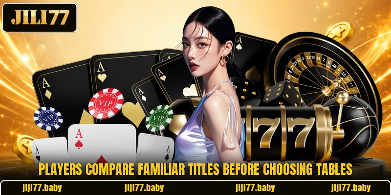 Players compare familiar titles before choosing tables Players compare familiar titles before choosing tables
