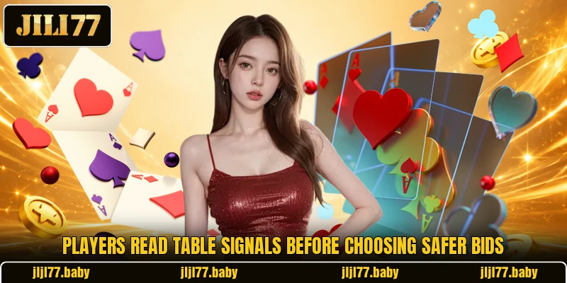Players read table signals before choosing safer bids Players read table signals before choosing safer bids