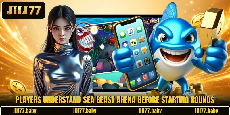 Players understand Sea Beast Arena before starting rounds Players understand Sea Beast Arena before starting rounds