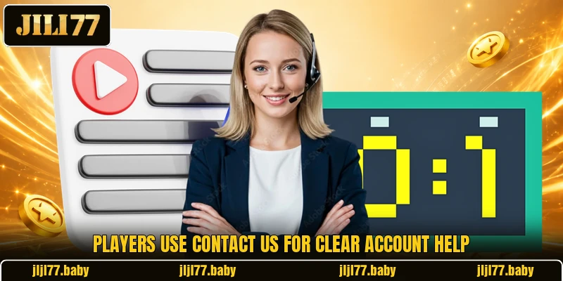 Players use contact us for clear account help Players use contact us for clear account help