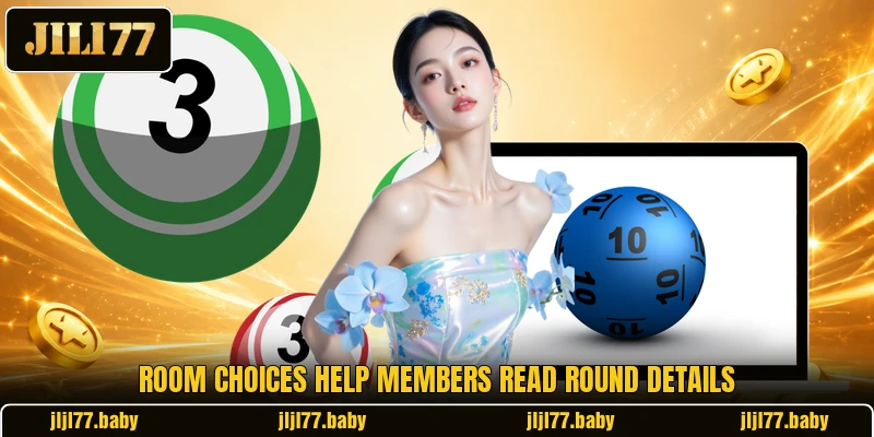 Room choices help members read round details Room choices help members read round details
