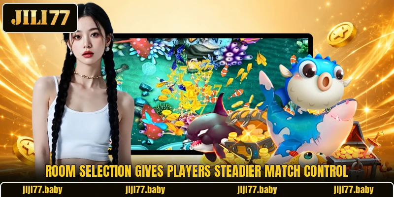 Room selection gives players steadier match control Room selection gives players steadier match control