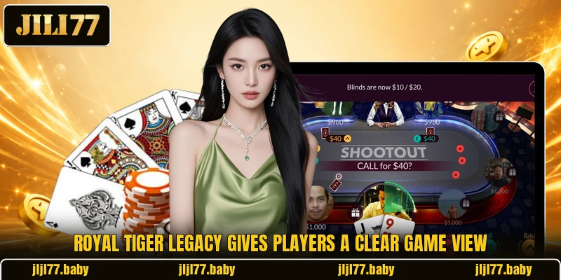 Royal Tiger Legacy gives players a clear game view Royal Tiger Legacy gives players a clear game view