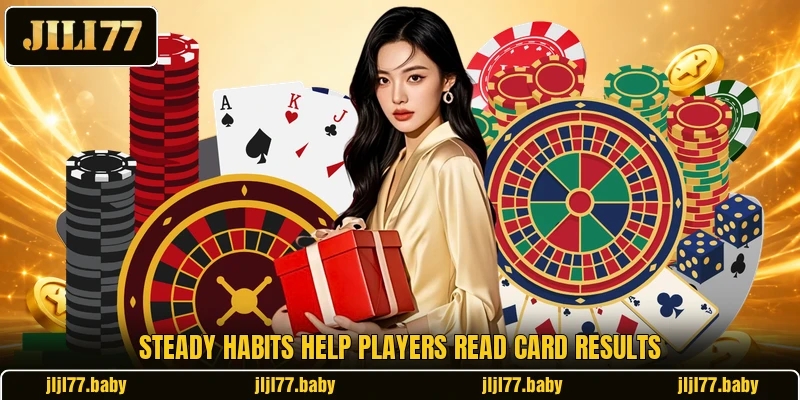 Steady habits help players read card results Steady habits help players read card results