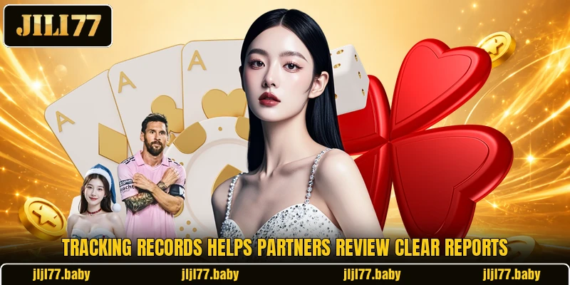 Tracking records helps partners review clear reports Tracking records helps partners review clear reports